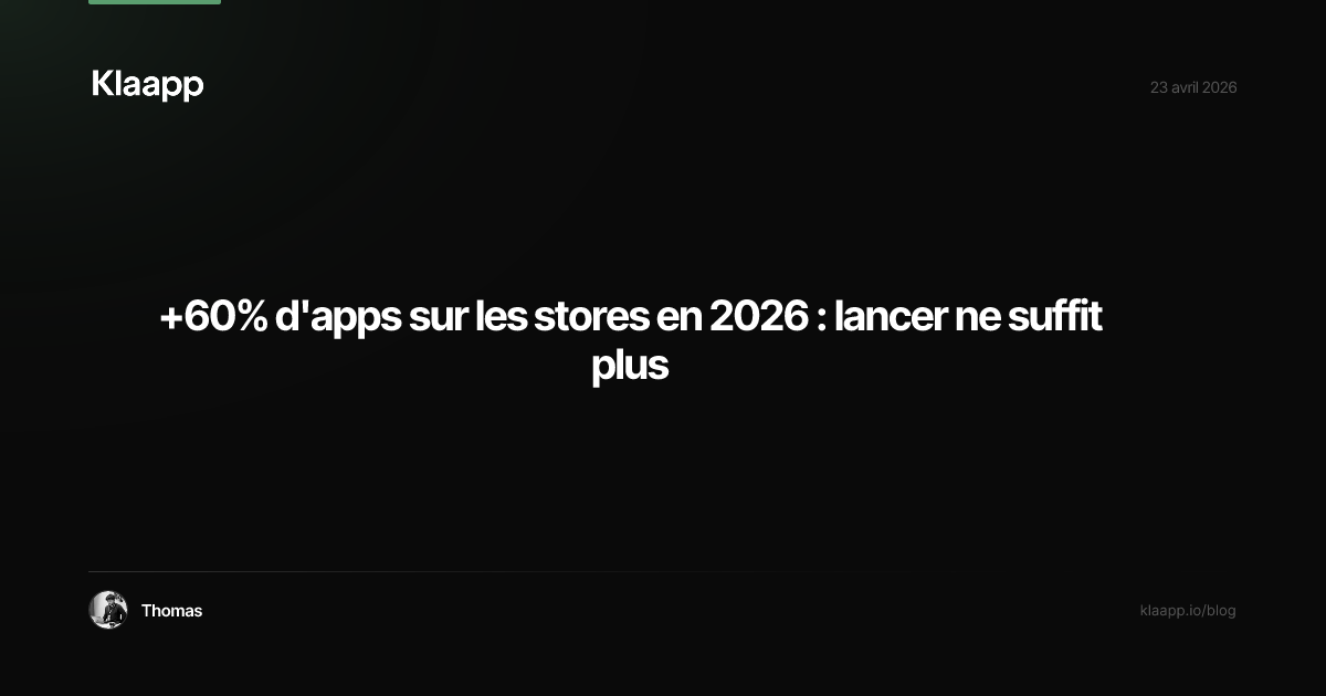 +60% d'apps sur les stores en 2026 : lancer ne suffit plus